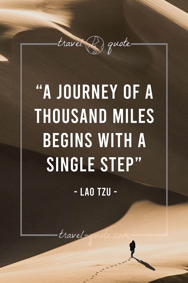 Lao Tzu | A journey of a thousand miles begins with a single step ...